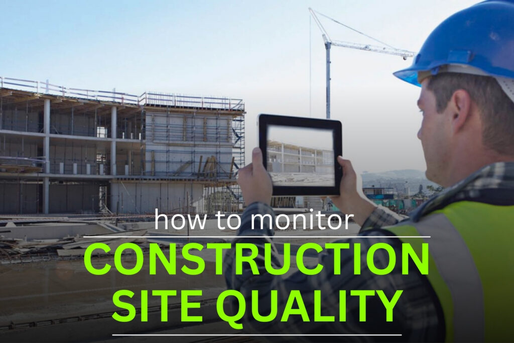 How to Monitor Construction Site Quality